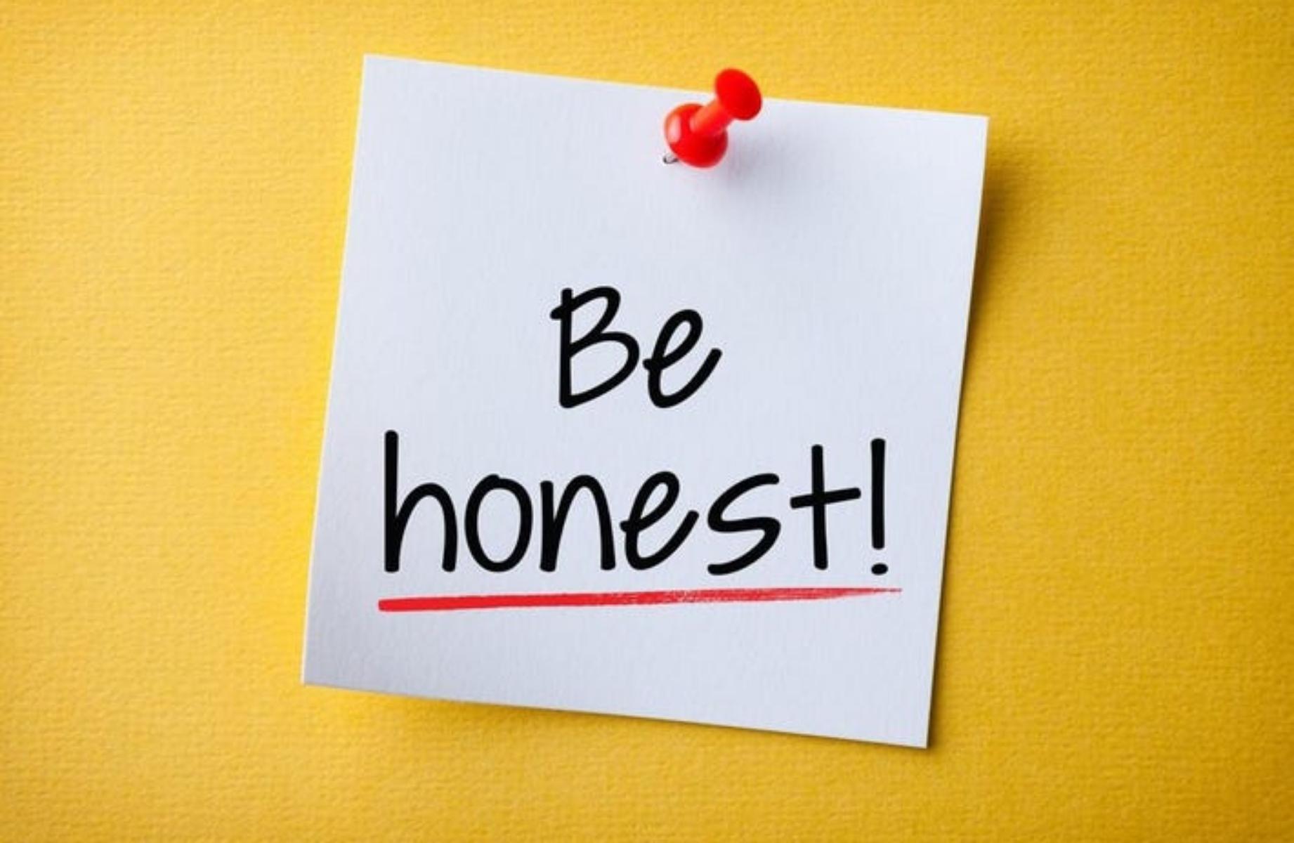 Be honest