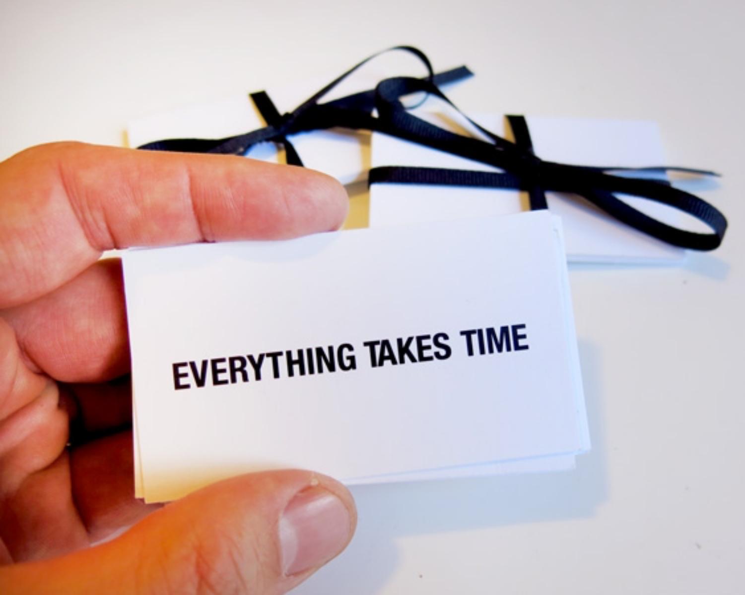 "Everything takes time "