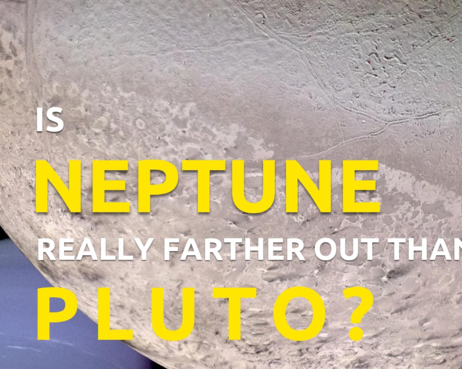 Is Neptune Sometimes farther Out than Pluto 