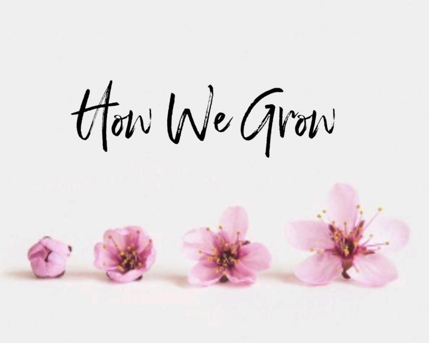How We Grow