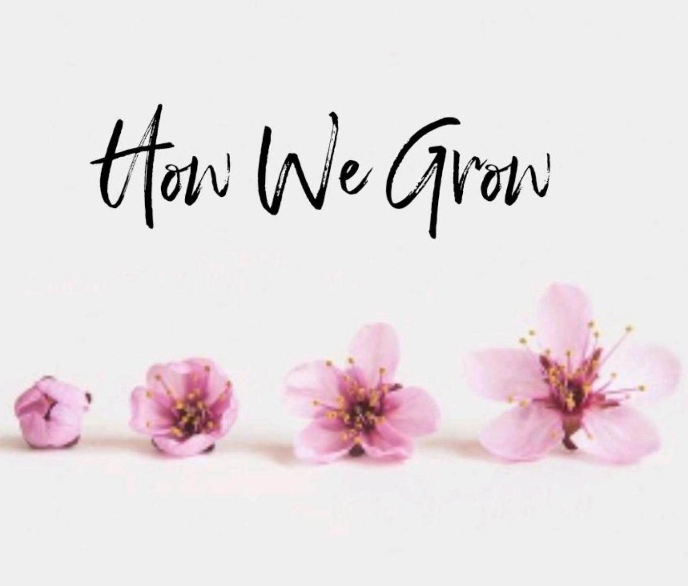 How We Grow